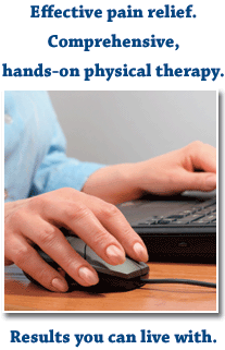 Effective pain relief. Comprehensive, hands-on physical therapy. Results you can live with.